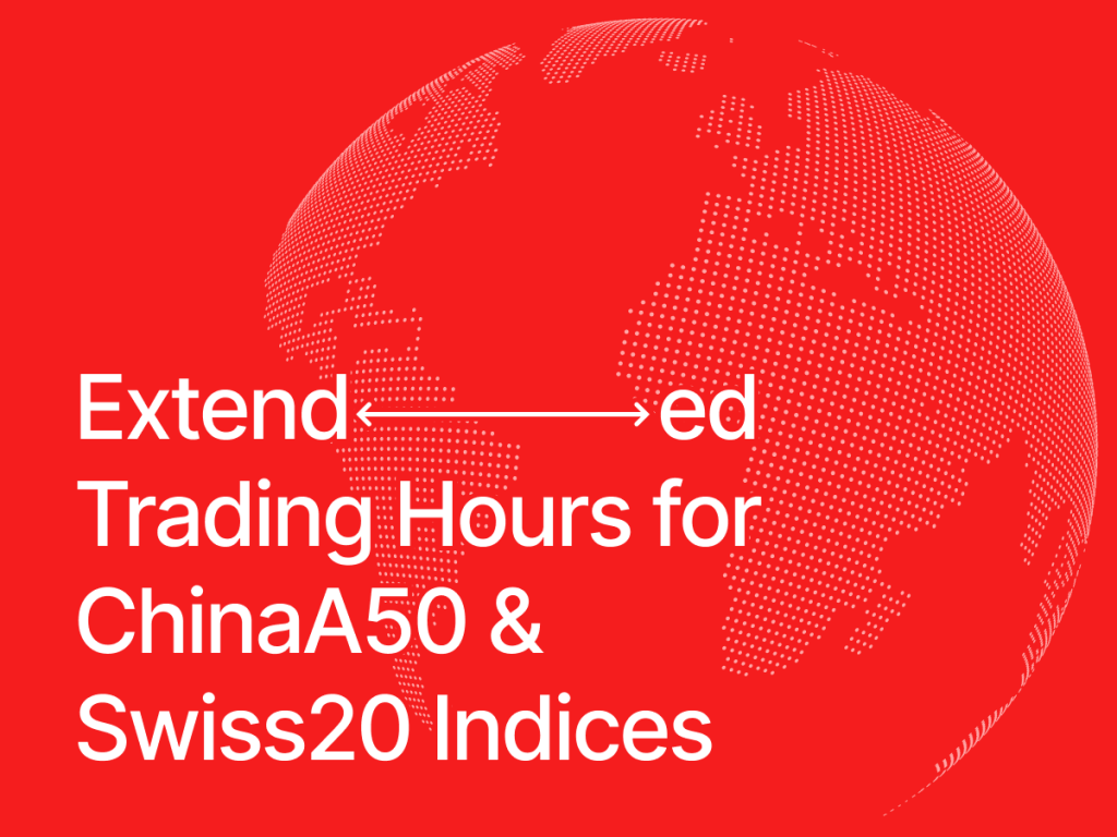 Extended Trading Hours for ChinaA50 & Swiss20 Indices